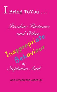 Couverture_I Bring To You...Peculiar Pastimes and Other Inappropriate Behaviour