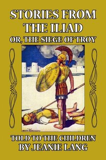 Couverture_Stories from the Iliad, or the Siege of Troy Told to the Children