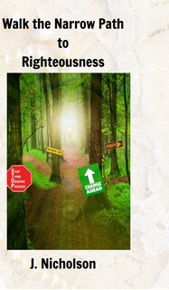 Front cover_Walk The Narrow Path To Righteousness