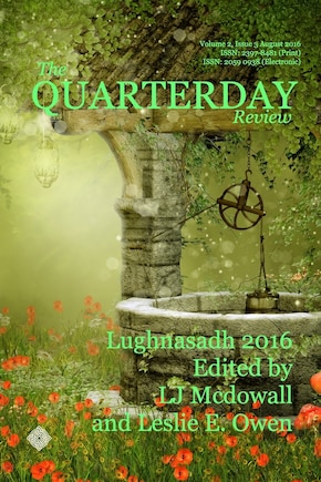 The Quarterday Review Volume 2 Issue 3 Lughnasadh: The Poetry of Mythic Journeys for August 2016