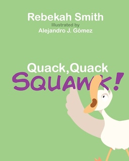 Quack, Quack, Squawk: A story about never giving up