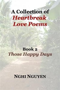 Front cover_A Collection of Heartbreak Love Poems Book 2 Those Happy Days