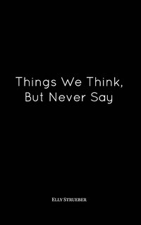 Front cover_Things We Think, But Never Say