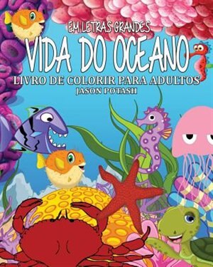Vida Do Oceano Livro de Colorir Para Adultos ( Em Letras Grandes)