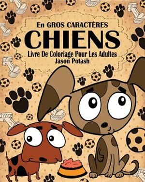 Front cover_Chiens Livre de Coloriage Pour les Adultes ( En Gros Caractères )