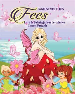 Front cover_Fees Livre de Coloriage Pour les Adultes ( En Gros Caractères )