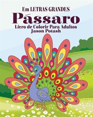 Front cover_P&aacute;ssaros Livro de Colorir Para Adultos ( Em Letras Grandes)