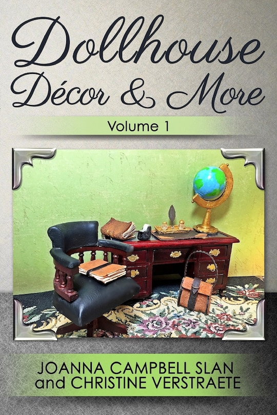 Dollhouse Décor & More, Volume 1: A Mad About Miniatures Book of Tutorials