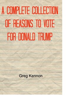 Front cover_A Complete Collection of Reasons to Vote for Donald Trump