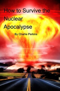 Front cover_How to Survive the Nuclear Apocalypse