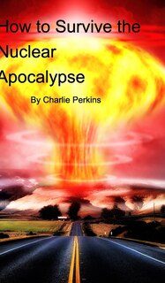 Front cover_How to Survive the Nuclear Apocalypse