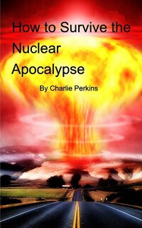Front cover_How to Survive the Nuclear Apocalypse