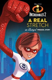 Couverture_Incredibles 2: A Real Stretch: An Elastigirl Prequel Story