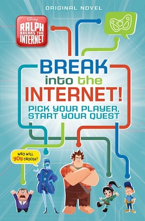 Ralph Breaks The Internet: Break Into The Internet!: Pick Your Player, Start Your Quest