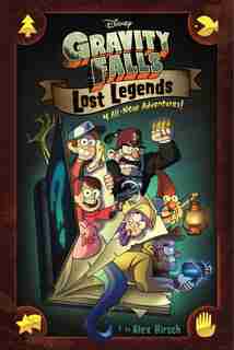 Gravity Falls: Lost Legends: 4 All-new Adventures! by Alex Hirsch