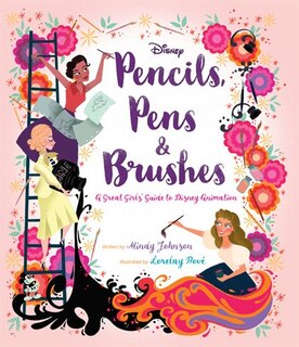 Front cover_Pencils, Pens & Brushes: A Great Girls' Guide To Disney Animation