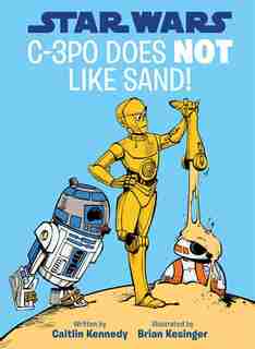 Star Wars C-3po Does Not Like Sand! (a Droid Tales Book) by Caitlin Kennedy