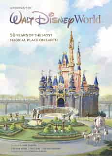 A Portrait Of Walt Disney World: 50 Years Of The Most Magical Place On Earth by Kevin Kern
