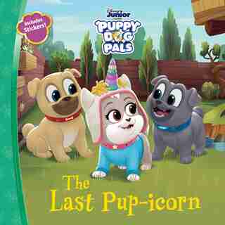 Puppy Dog Pals The Last Pup-icorn by Disney Book Group