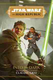 Star Wars: The High Republic Into The Dark by Claudia Gray