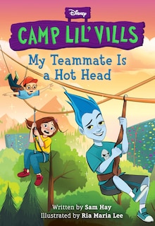 Front cover_My Teammate is a Hot Head (Disney Camp Lil Vills, Book 2)