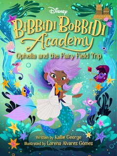 Front cover_Disney Bibbidi Bobbidi Academy #3: Ophelia and the Fairy Field Trip