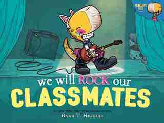 We Will Rock Our Classmates by Ryan Higgins