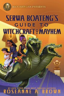 Front cover_Rick Riordan Presents: Serwa Boateng's Guide to Witchcraft and Mayhem