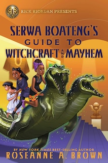 Front cover_Rick Riordan Presents: Serwa Boateng's Guide to Witchcraft and Mayhem