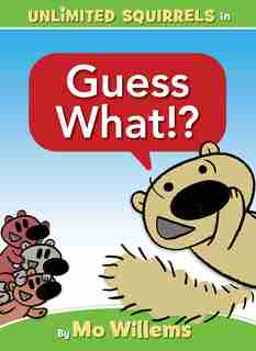 Guess What!? (An Unlimited Squirrels Book) de Mo Willems