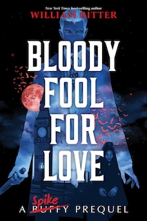 Bloody Fool For Love: A Spike Prequel