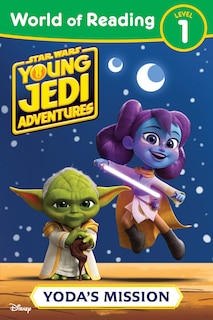 Front cover_World of Reading: Star Wars: Young Jedi Adventures: Yoda's Mission