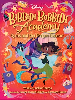 Front cover_Disney Bibbidi Bobbidi Academy #4: Cyrus and the Dragon Disaster