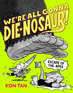 Couverture_We're All Gonna Die-nosaur!: Escape of the Apes