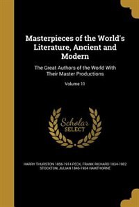 Masterpieces of the World's Literature, Ancient and Modern: The Great Authors of the World With Their Master Productions; Volume 11