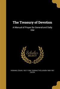 The Treasury of Devotion: A Manual of Prayer for General and Daily Use