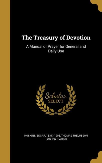 The Treasury of Devotion: A Manual of Prayer for General and Daily Use