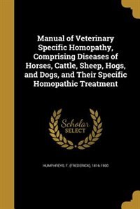 Couverture_Manual of Veterinary Specific Homopathy, Comprising Diseases of Horses, Cattle, Sheep, Hogs, and Dogs, and Their Specific Homopathic Treatment