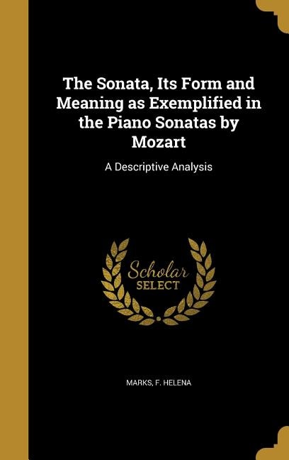 Couverture_The Sonata, Its Form and Meaning as Exemplified in the Piano Sonatas by Mozart