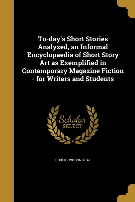 Couverture_To-day's Short Stories Analyzed, an Informal Encyclopaedia of Short Story Art as Exemplified in Contemporary Magazine Fiction - for Writers and Students