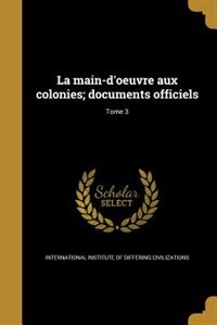 La main-d'oeuvre aux colonies; documents officiels; Tome 3