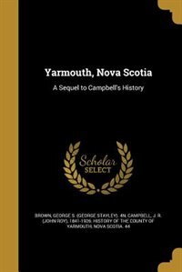 Yarmouth, Nova Scotia: A Sequel to Campbell's History