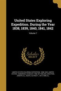 United States Exploring Expedition. During the Year 1838, 1839, 1840, 1841, 1842; Volume 7