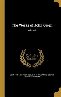 The Works of John Owen; Volume 6