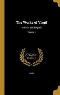 The Works of Virgil: In Latin and English; Volume 1