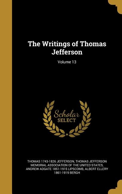 Couverture_The Writings of Thomas Jefferson; Volume 13