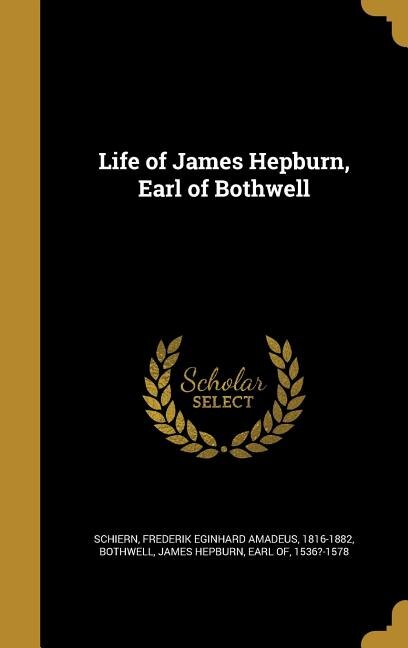 Front cover_Life of James Hepburn, Earl of Bothwell