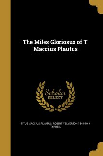Couverture_The Miles Gloriosus of T. Maccius Plautus