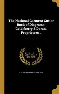 Couverture_The National Garment Cutter Book of Diagrams. Goldsberry & Doran, Proprietors ..