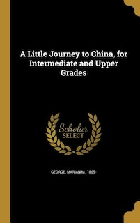 Front cover_A Little Journey to China, for Intermediate and Upper Grades
